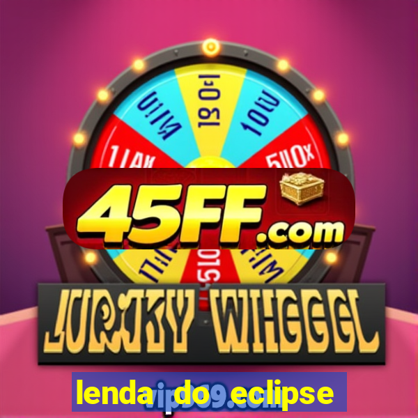 lenda do eclipse sol e lua